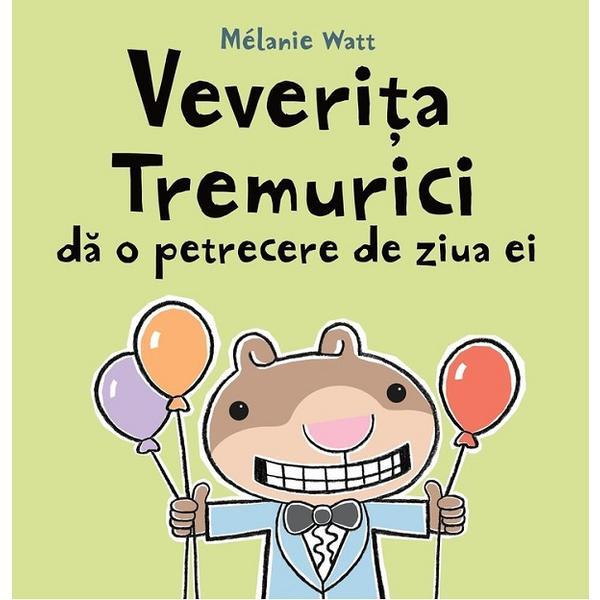 Veverita Tremurici da o petrecere de ziua ei - Melanie Watt, editura Grupul Editorial Art
