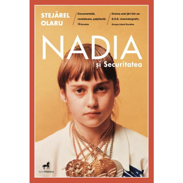 Nadia si Securitatea - Stejarel Olaru, editura Epica Fiction & History