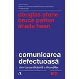 Comunicarea defectuoasa - Douglas Stone, Bruce Patton, Sheila Heen, editura Curtea Veche