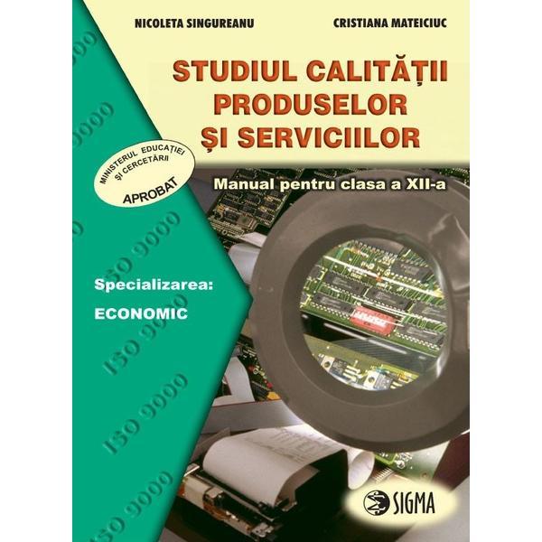 Studiul calitatii produselor si serviciilor - Clasa 12 - Manual - Nicoleta Singureanu, Cristiana Mateciuc, editura Sigma