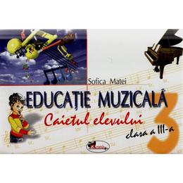 Educatie muzicala clasa 3 Caiet - Sofica Matei, editura Aramis