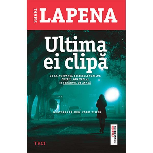 Ultima ei clipa - Shari Lapena, editura Trei