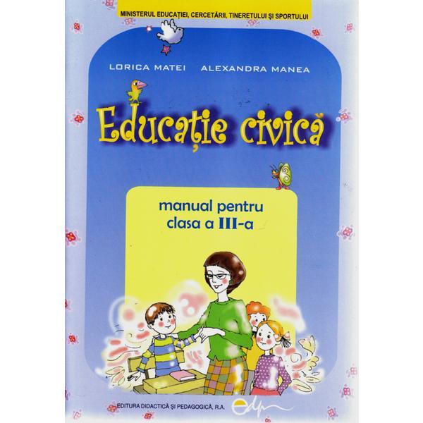 Educatie Civica Cls 3 2011 - Lorica Matei, Alexandra Manea, editura Didactica Si Pedagogica