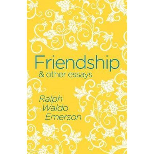 Friendship &amp; Other Essays - Ralph Waldo Emerson, editura Arcturus Publishing