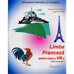 Limba franceza L1 - Clasa 8 - Manual - Micaela Slavescu, Angela Soare, editura Cavallioti