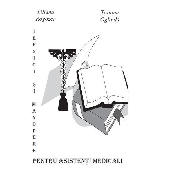 Tehnici si manopere pentru asistentii medicali - Liliana Rogozea, Tatiana Oglinda, editura Libris Editorial