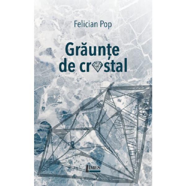 Graunte de cristal - Felician Pop, editura Limes