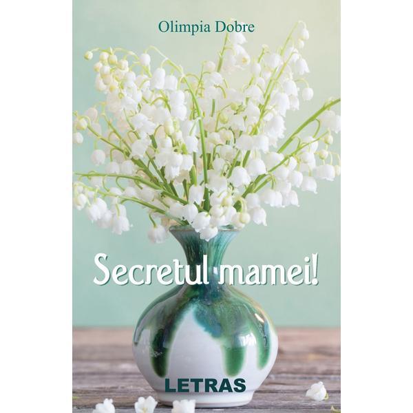 Secretul mamei! - Olimpia Dobre, editura Letras