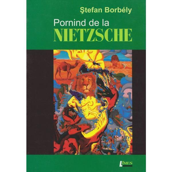 Pornind de la Nietzsche - Stefan Borbely, editura Limes