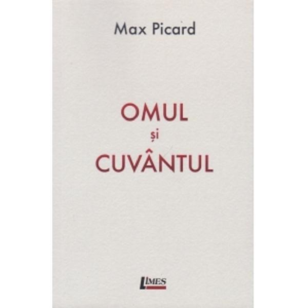 Omul si cuvantul - Max Picard, editura Limes