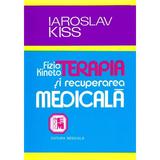 Fizio-kinetoterapia si recuperarea medicala - Iaroslav Kiss, editura Medicala