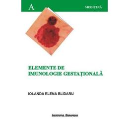 Elemente de imunologie gestationala - Iolanda Elena Blidaru, editura Institutul European