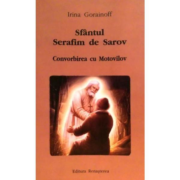 Sfantul Serafim de Sarov. Convorbirea cu Motovilov - Irina Gorainoff, editura Renasterea