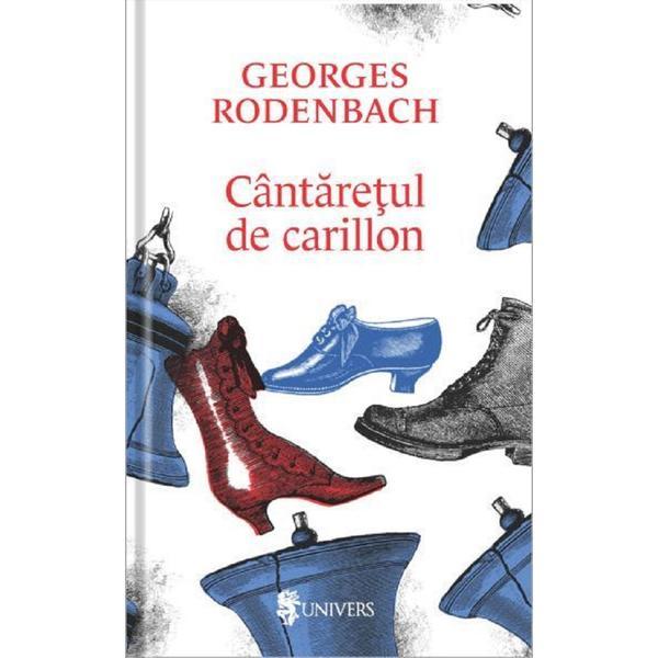 Cantaretul de carillon - Georges Rodenbach, editura Univers
