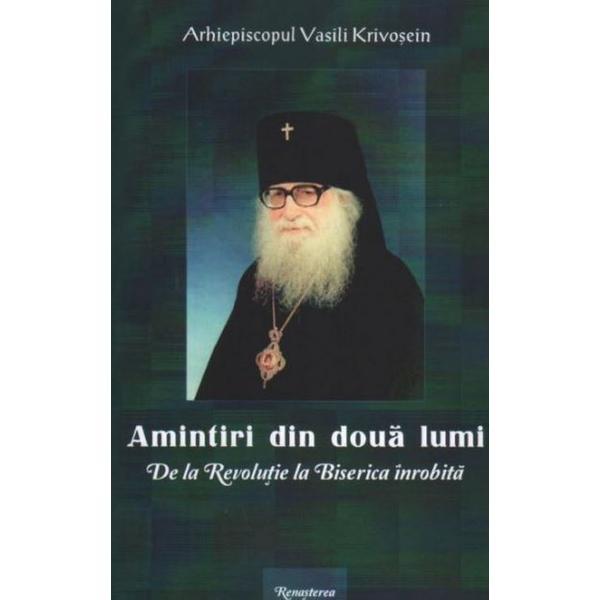 Amintiri din doua lumi - Vasili Krivosein, editura Renasterea