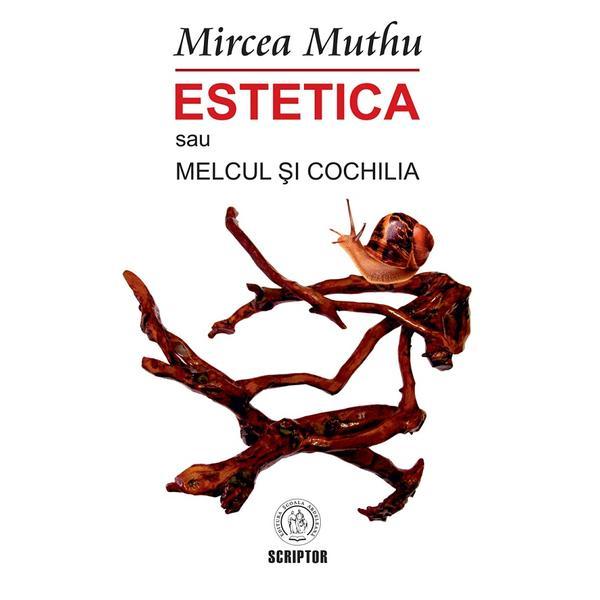 Estetica sau Melcul si Cochilia - Mircea Muthu, editura Scoala Ardeleana
