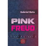 Pink Freud - Gabriel Bota, editura Scoala Ardeleana