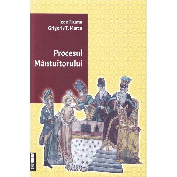 Procesul Mantuitorului - Ioan Fruma, Grigorie T. Marcu, editura Andreiana