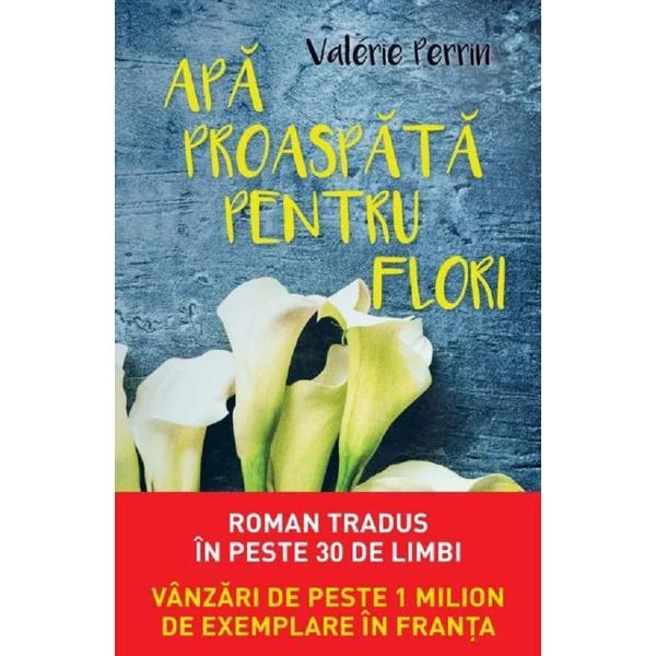 Apa proaspata pentru flori - Valerie Perrin