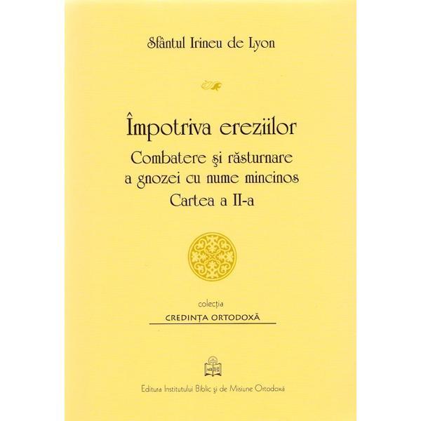 Impotriva ereziilor. Cartea a II-a - Sfantul Irineu de Lyon, editura Institutul Biblic