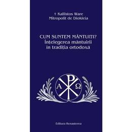 Cum suntem mantuiti? - Kallistos Ware, Mitropolit de Diokleia, editura Renasterea