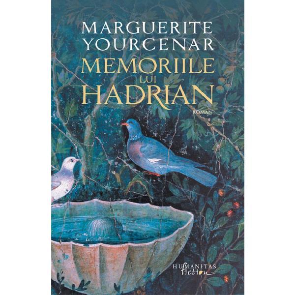 Memoriile lui Hadrian - Marguerite Yourcenar, editura Humanitas