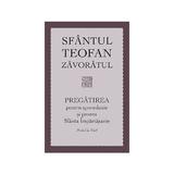 Pregatirea pentru spovedanie si pentru Sfanta Impartasanie - Sfantul Teofan Zavoratul, editura Sophia