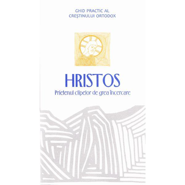 Hristos, prietenul clipelor de grea incercare, editura Bizantina