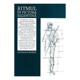 Ritmul in pictura bizantina - Georgios Kordis, editura Bizantina