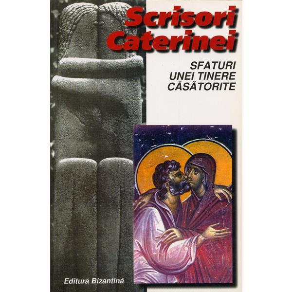 Scrisori Caterinei. Sfaturi unei tinere casatorite cartonat, editura Bizantina