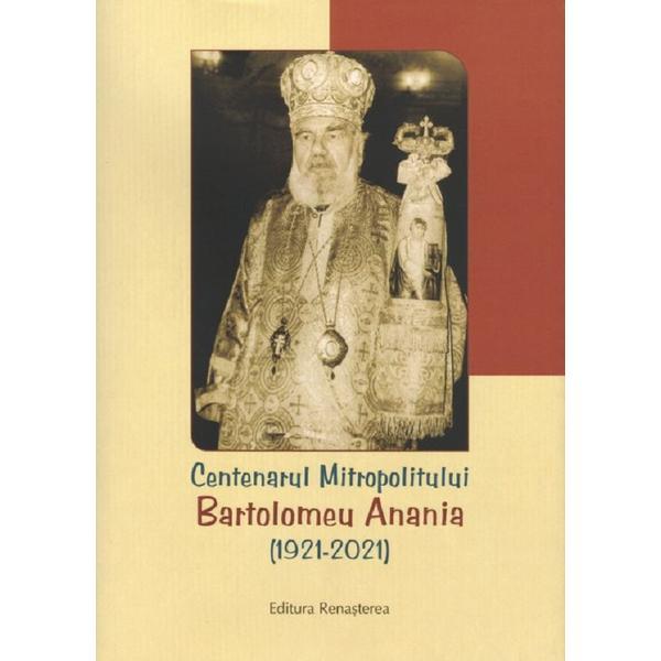 Centenarul Mitropolitului Bartolomeu Anania 1921-2021, editura Renasterea