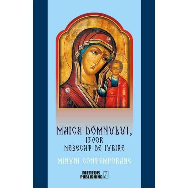 Maica Domnului, izvor nesecat de iubire, editura Meteor Press