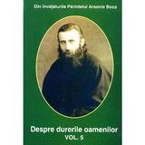 Despre durerile oamenilor vol 5 - Din invataturile Parintelui Arsenie Boca, editura Credinta Stramoseasca