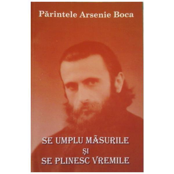 Se umplu masurile si se plinesc vremile - Parintelui Arsenie Boca, editura Pelerinul