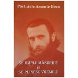 Se umplu masurile si se plinesc vremile -  Parintelui Arsenie Boca, editura Pelerinul
