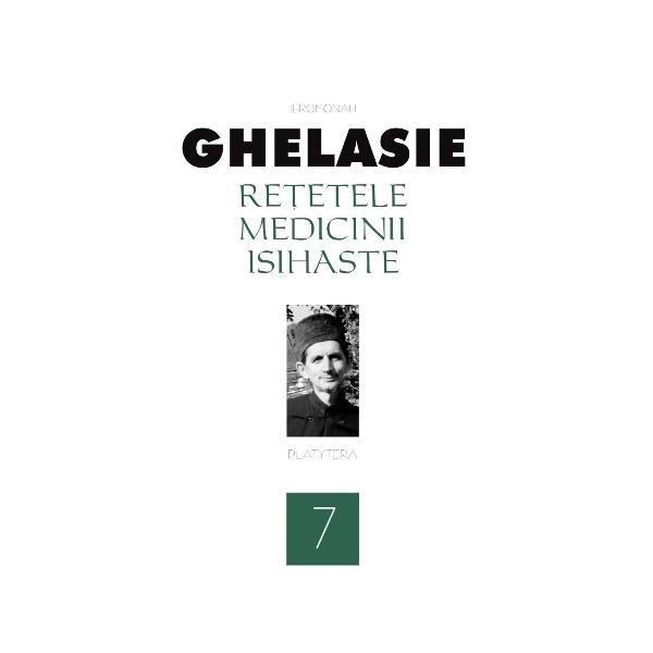 Retetele medicinii isihaste 7 - Ieromonah Ghelasie, editura Platytera