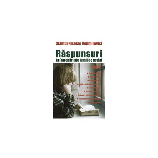 Raspunsuri la intrebari ale lumii de astazi vol. 2 - Nicolae Velimirovici, editura Sophia