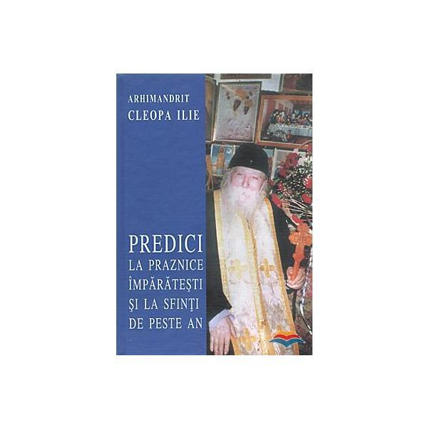 Predici la praznice imparatesti si la Sfinti de peste an - Cleopa Ilie, editura Episcopia Romanului