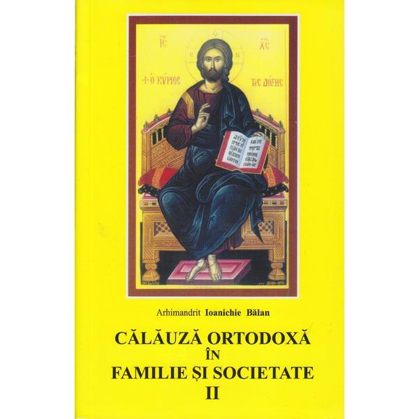 Calauza ortodoxa in familie si societate II - Ioanichie Balan, editura Mitropolia Moldovei