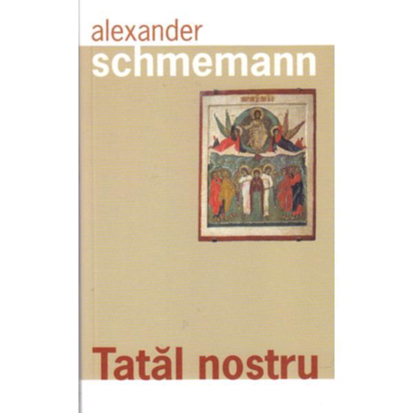 Tatal Nostru - Alexander Schemann, editura Sophia