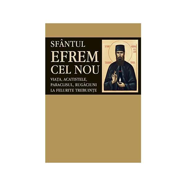 Sfantul Efrem Cel Nou - Viata, acatistele, paraclisul, rugaciuni la felurite trebuinte, editura Sophia