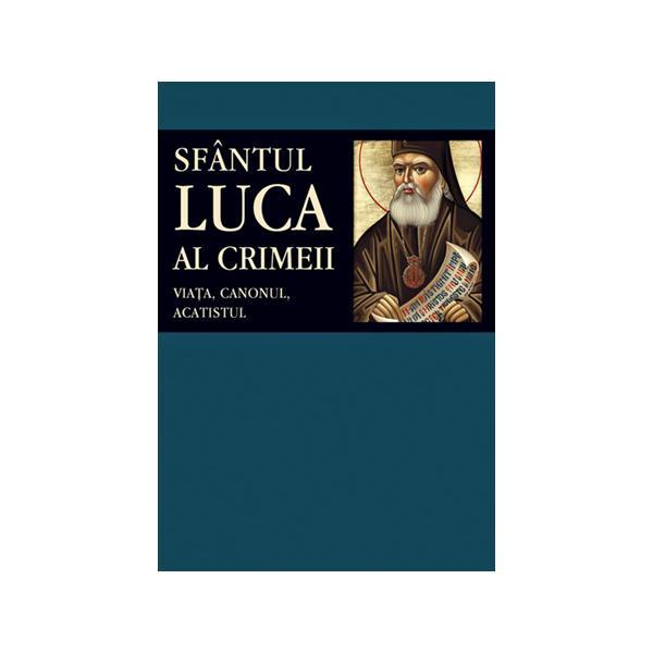 Viata, canonul, acatistul - Sfantul Luca Al Crimeii, editura Sophia