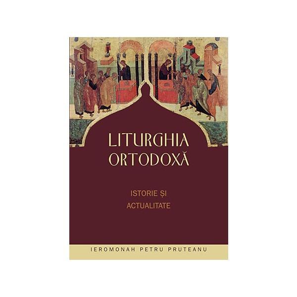 Liturghia ortodoxa. Istorie si actualitate - Petru Pruteanu, editura Sophia