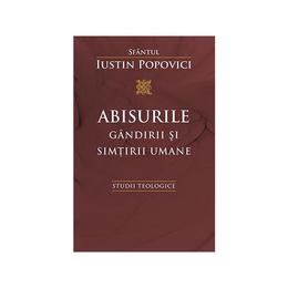 Abisurile gandirii si simtirii umane - Iustin Popovici, editura Sophia