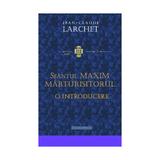 Sfantul Maxim Marturisitorul. O introducere - Jean-Claude Larchet, editura Doxologia