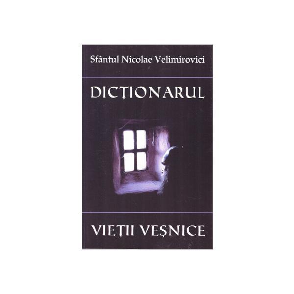 Dictionarul vietii vesnice - Nicolae Velimirovici, editura Egumenita