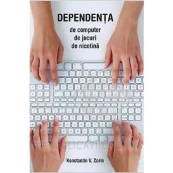 Dependenta de computer, de jocuri, de nicotina - Konstantin V. Zorin, editura Sophia