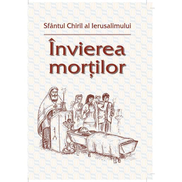 Invierea mortilor - Sfantul Chiril Al Ierusalimului, editura Egumenita