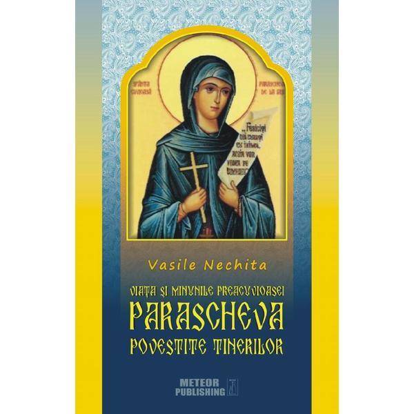 Viata si minunile Preacuvioasei Parascheva, Povestite tinerilor - Vasile Nechita, editura Meteor Press