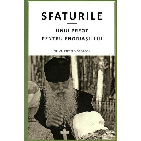 Sfaturile Unui Preot Pentru Enoriasii Lui Ed.2015 - Valentin Mordasov, editura Sophia